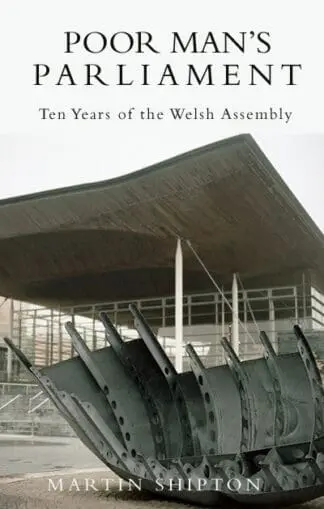 Poor Man’s Parliament – Ten Years of the Welsh Assembly