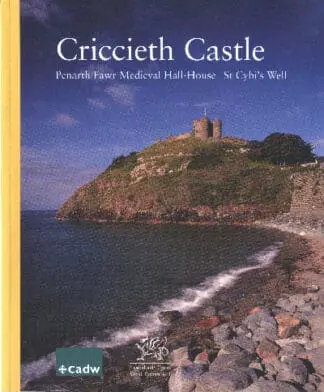 Criccieth Castle: Penarth Fawr Medieval Hall-House St Cybi’s Well