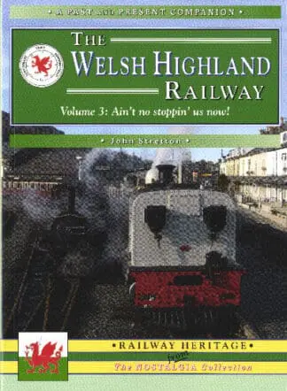 Past and Present Companion, A: Welsh Highland Railway, The – Volume 3. Ain’t No Stoppin’ Us Now!