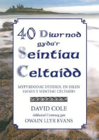40 Diwrnod Gyda’r Seintiau Celtaidd – Myfyrdodau Dyddiol yn Dilyn Hanes y Seintiau Celtaidd