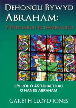 Dehongli Bywyd Abraham – Y Patriarch Eciwmenaidd – Cyfrol o Astudiaethau o Hanes Abraham