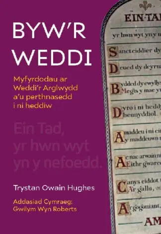Byw’r Weddi – Myfyrdodau ar Weddi’r Arglwydd a’u perthnasedd i ni heddiw