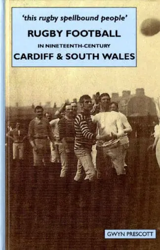 Rugby Football in Nineteenth-Century Cardiff and South Wales – ‘This Rugby Spellbound People’