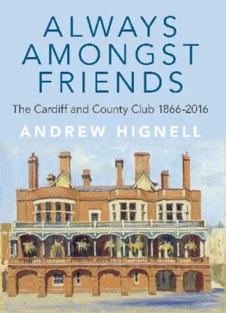 Always Amongst Friends – Cardiff and County Club 1866-2016, The