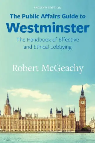The Public Affairs Guide to Westminster – The Handbook of Effective and Ethical Lobbying