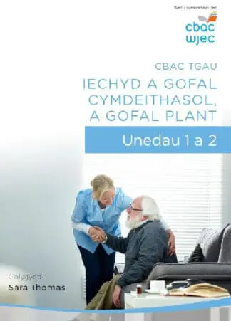 CBAC TGAU Iechyd a Gofal Cymdeithasol, a Gofal Plant – Unedau 1 a 2