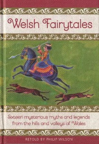 Welsh Fairytales – Sixteen Mysterious Myths and Legends from the Hills and Valleys of Wales