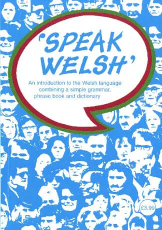 Speak Welsh – An Introduction to the Welsh Language Combining a Simple Grammar, Phrase Book and Dictionary