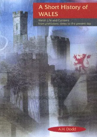 A Short History of Wales – Welsh Life and Customs from Prehistoric Times to the Present Day
