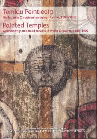 Temlau Peintiedig – Murluniau a Chroglenni yn Eglwysi Cymru, 1200–1800 / Painted Temples – Wallpaintings and Rood-Screens in Welsh Churches, 1200-1800