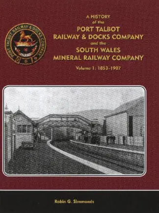 History of the Port Talbot Railway and Docks Company and the South Wales Mineral Railway Company Volume 1: 1853-1907