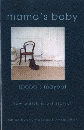 Mama’s Baby, (Papa’s Maybe) – New Welsh Short Fiction