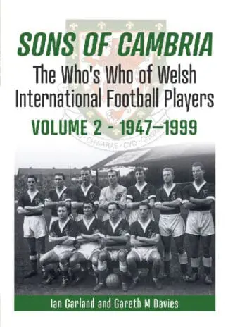 Sons of Cambria – The Who’s Who of Welsh International Football Players – Volume 2 – 1947-1999