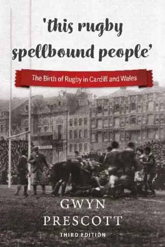 ‘This Rugby Spellbound People’ – The Birth of Rugby in Cardiff and Wales