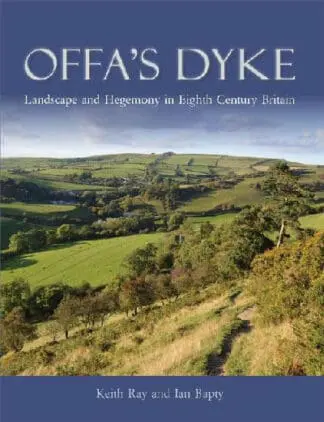 Offa’s Dyke – Landscape and Hegemony in Eighth-Centuary Britain
