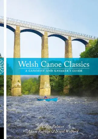 Welsh Canoe Classics – A Canoeist and Kayaker’s Guide