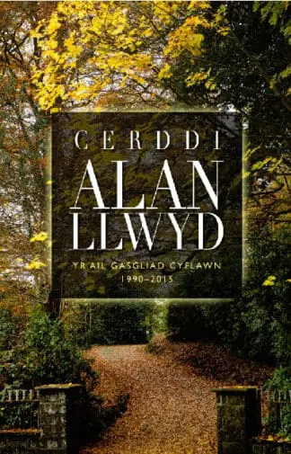 Cerddi Alan Llwyd – Yr Ail Gasgliad Cyflawn 1990-2015