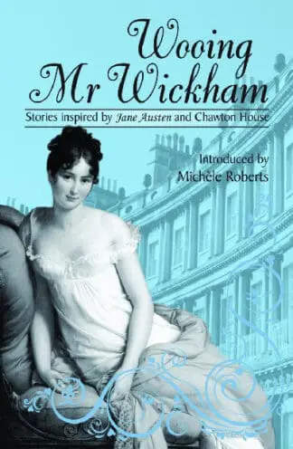 Wooing Mr Wickham – Stories Inspired by Jane Austen and Chawton House
