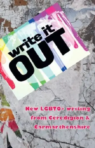 Write It out – New Lgbtq+ Writing from Ceredigion & Carmarthenshie