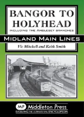 Bangor to Holyhead: Including the Anglesey Branches