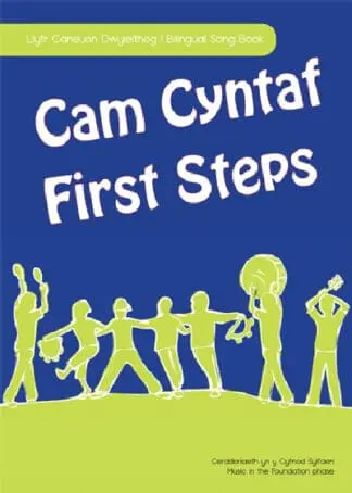 Cam Cyntaf/First Steps – Llyfr Caneuon Dwyieithog – Caneuon yn y Cyfnod Sylfaen/Bilingual Song Book – Music in the Foundation Phase
