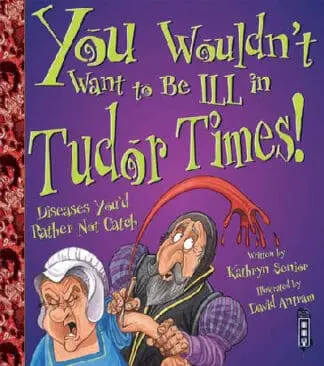 You Wouldn’t Want to Be ill in Tudor Times!