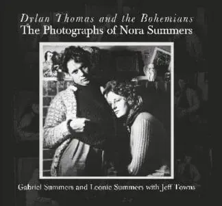 Dylan Thomas and the Bohemians – The Photographs of Nora Summers