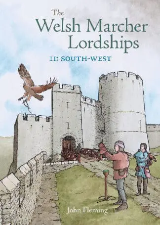 The Welsh Marcher Lordships Volume 2 – South West (Pembrokeshire & Carmarthenshire)