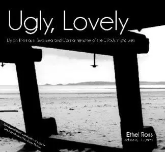 Ugly, Lovely – Dylan Thomas’s Swansea and Carmarthenshire of the 1950S in Pictures