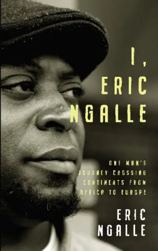 I, Eric Ngalle – One Man’s Journey Crossing Continents from Africa to Europe