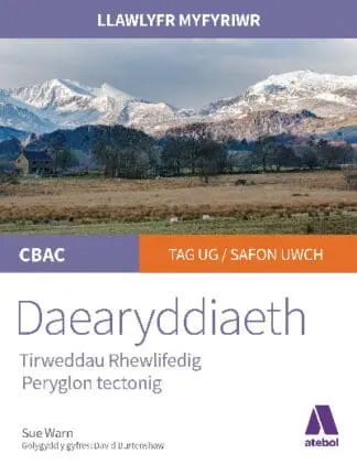 Llawlyfr Myfyriwr Safon Uwch CBAC: Daearyddiaeth Tirweddau Rhewlifedig, Peryglon Tectonig