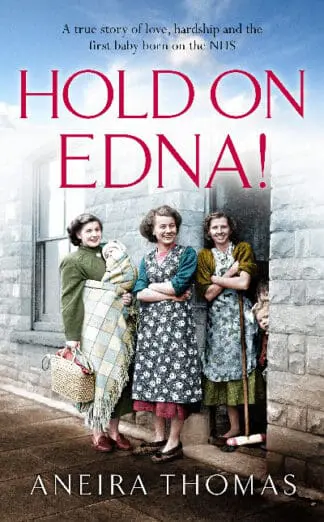 Hold on Edna! – Heart-Warming True Story of the First Baby Born on the NHS, The