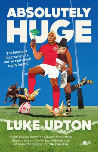 Absolutely Huge – The Hilarious Biography of a Not-So-Real Welsh Rugby Legend