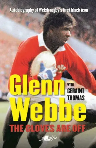Glenn Webbe – The Gloves Are Off – Autobiography of Welsh Rugby’s First Black Icon