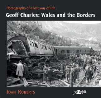 Geoff Charles – Wales and the Borders – Photographs of a Lost Way of Life,
