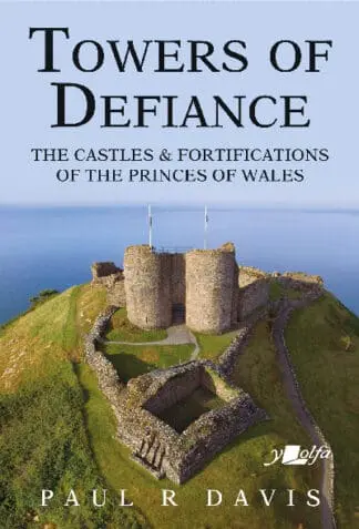 Towers of Defiance – Castles and Fortifications of the Princes of Wales