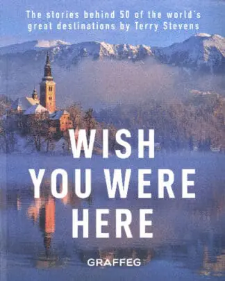 Wish You Were Here – The Stories Behind 50 of the World’s Great Destinations by Terry Stevens