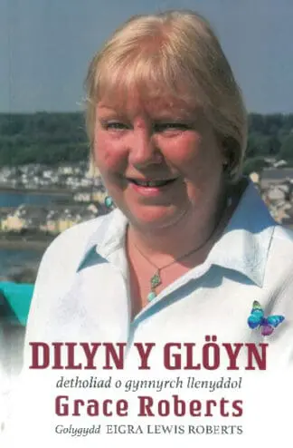 Dilyn y Glöyn – Detholiad o Gynnyrch Llenyddol Grace Roberts