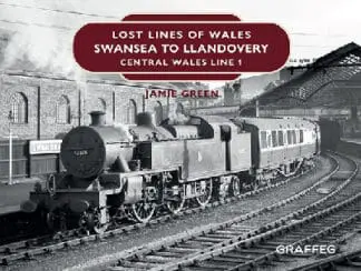 Lost Lines of Wales: Swansea to Llandovery