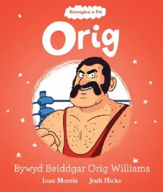 Enwogion o Fri: Orig – Bywyd Beiddgar Orig Williams
