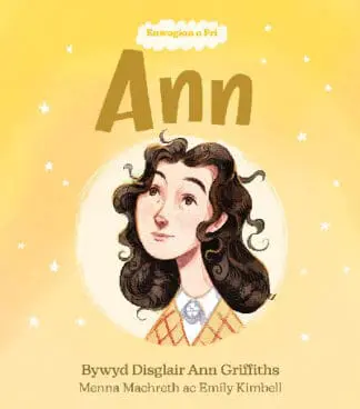 Enwogion o Fri: Ann – Bywyd Disglair Ann Griffiths