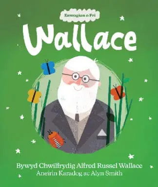 Enwogion o Fri: Wallace – Bywyd Chwilfrydig Alfred Russel Wallace