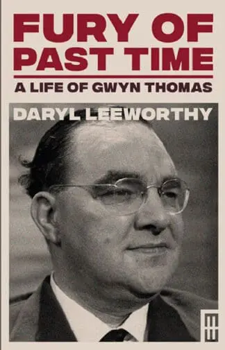 Modern Wales: Fury of Past Time – A Life of Gwyn Thomas