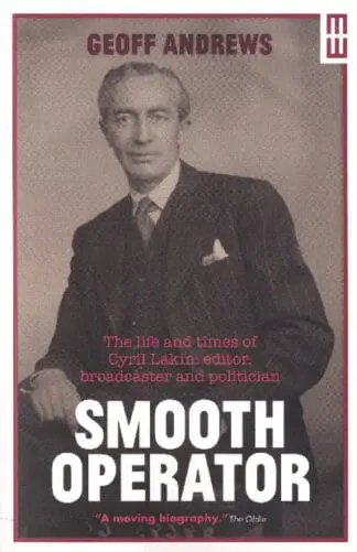 Smooth Operator – Life and Times of Cyril Lakin, Editor, Broadcaster and Politician, The