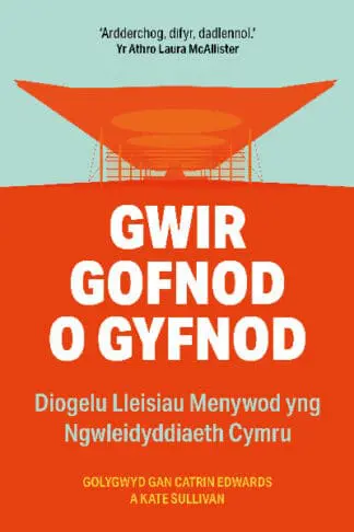 Gwir Gofnod o Gyfnod – Diogelu Lleisiau Menywod yng Ngwleidyddiaeth Cymru