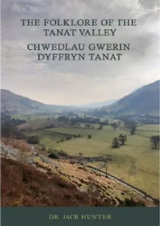 The Folklore of the Tanat Valley – Chwedlau Gwerin Dyffryn Tanat