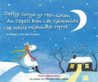 Ceffyl Gwyn yr Hen Galan | An Capall Bán Lár Geímhridh | The White Midwinter Horse (In Welsh, Irish and English)