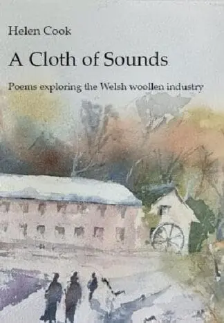 A Cloth of Sounds – Poems exploring the Welsh woollen industry
