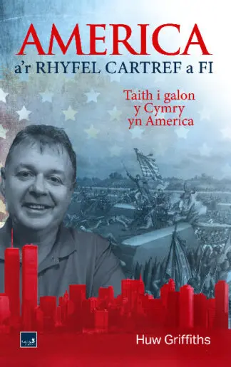 America a’r Rhyfel Cartref a Fi – Taith i galon y Cymry yn America