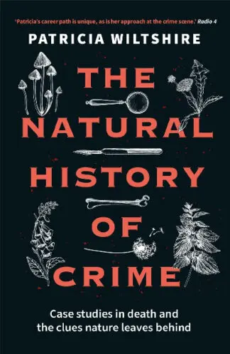The Natural History of Crime – Case studies in death and the clues nature leaves behind
